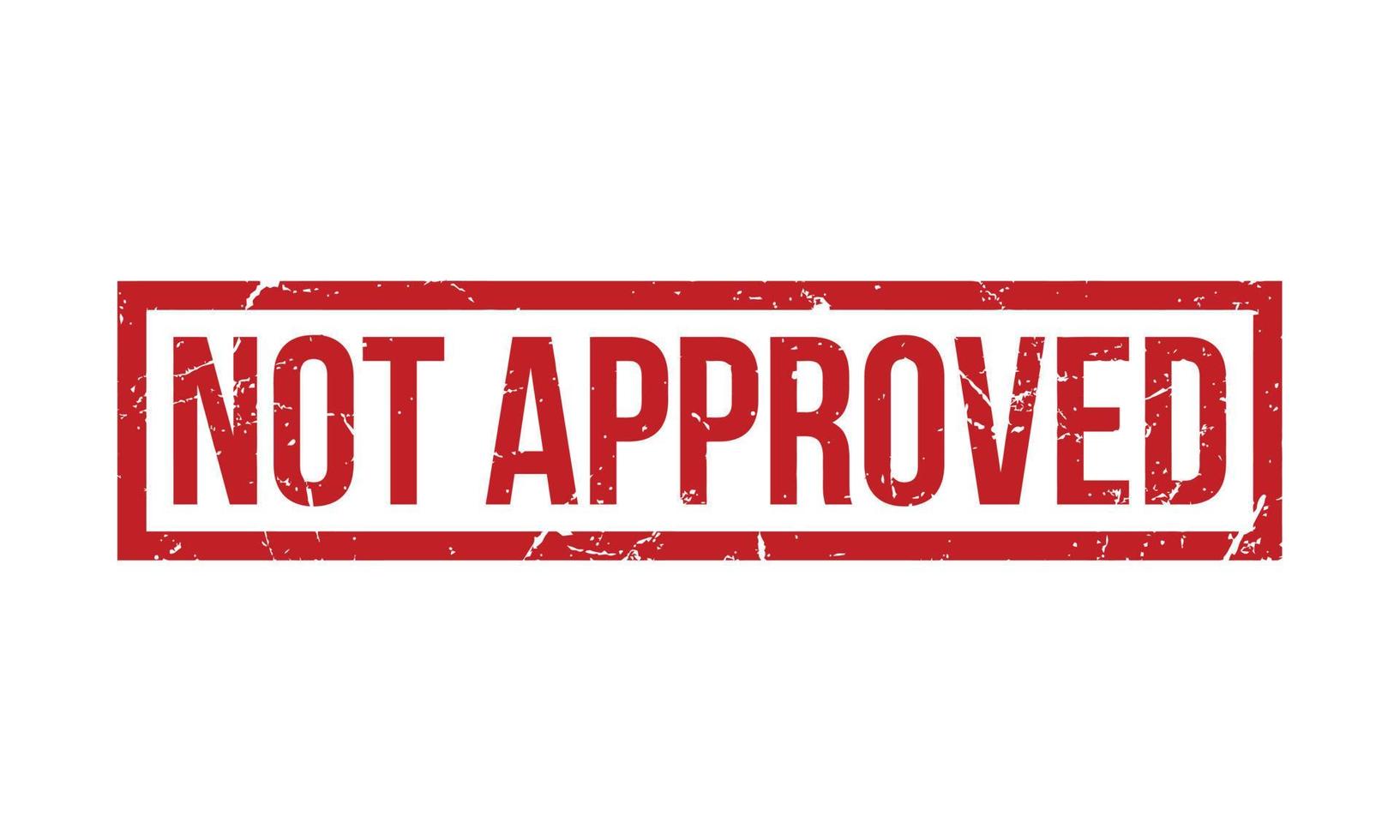 Not Approved Rubber Stamp. Red Not Approved Rubber Grunge Stamp Seal Vector Illustration