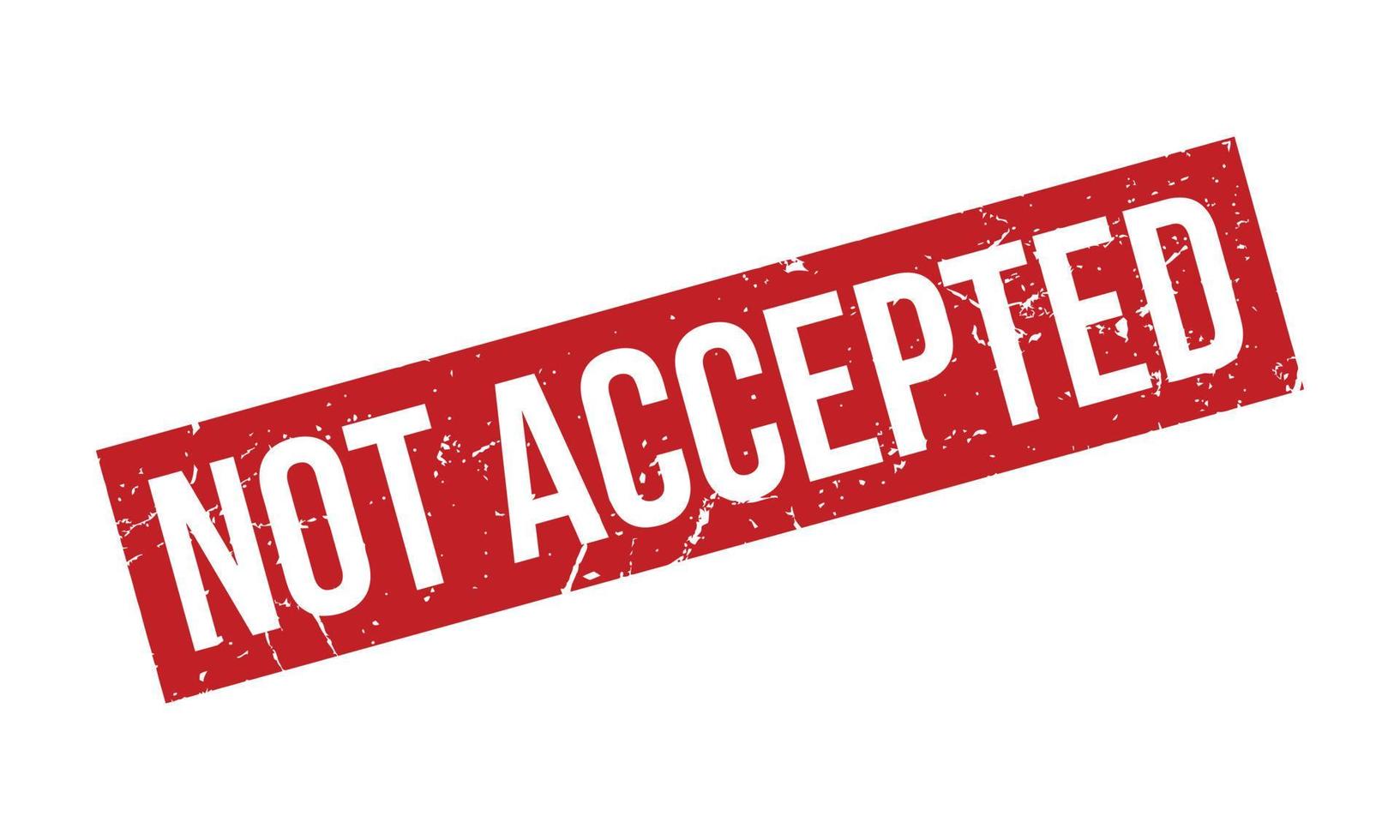 Not Accepted Rubber Stamp. Red Not Accepted Rubber Grunge Stamp Seal Vector Illustration - Vector