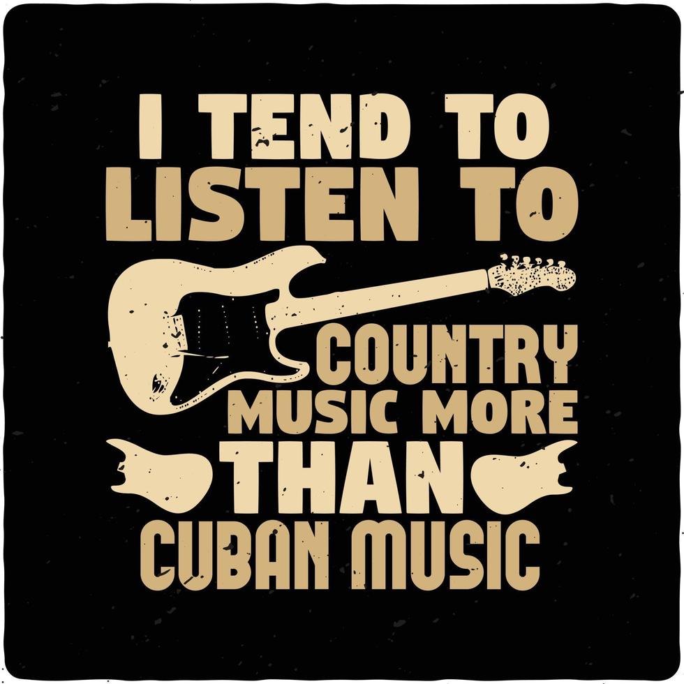 I tend to listen to country music typography tshirt design premium vector