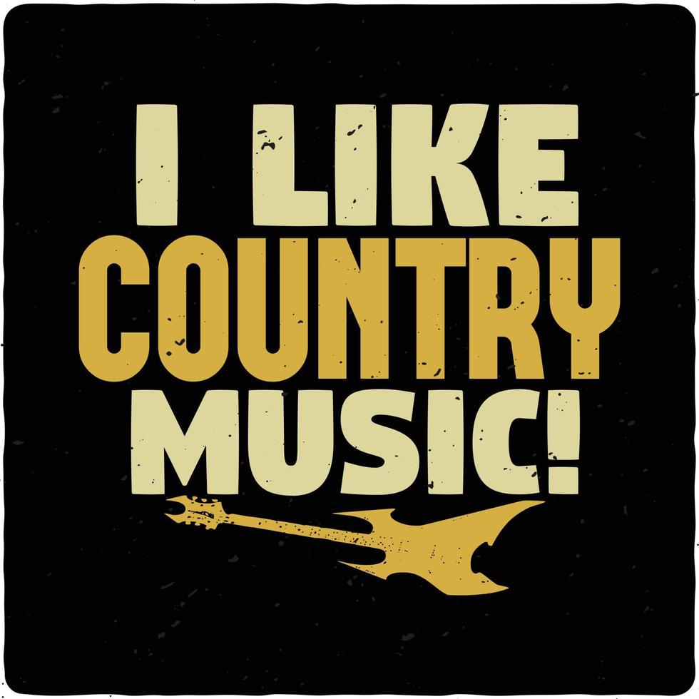 I like country music typography tshirt design premium vector