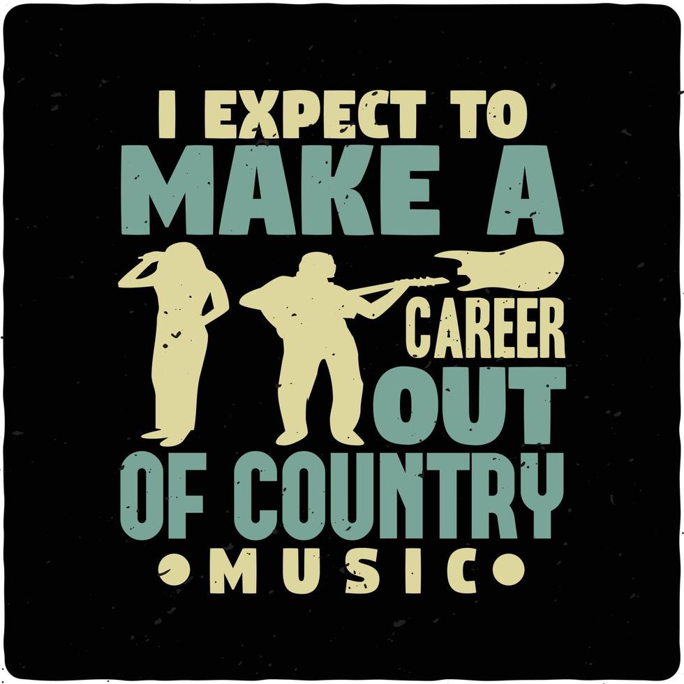 I expect to make a career out of typography tshirt design premium vector