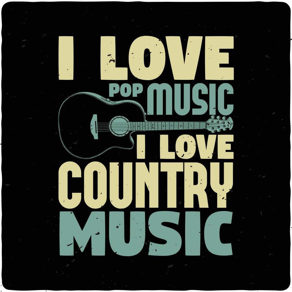 I love pop music I love country typography tshirt design premium vector