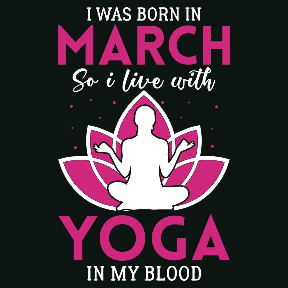 I was born in march so i live with yoga tshirt design vector