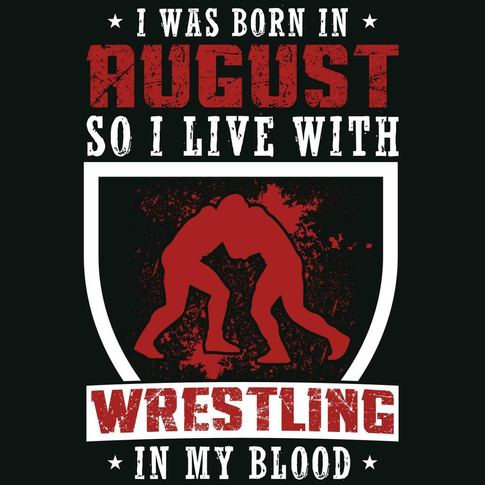 I was born in August so i live with wrestling tshirt design vector