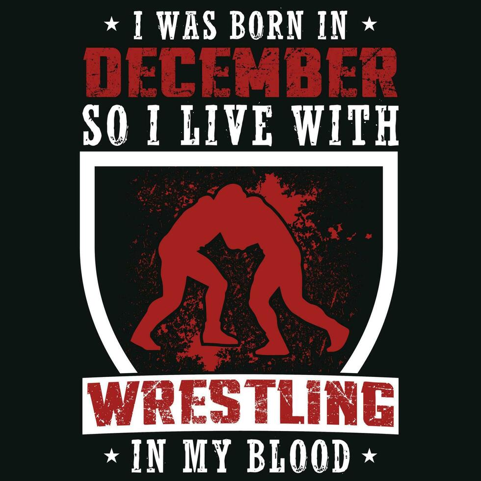 I was born in December so i live with wrestling tshirt design vector