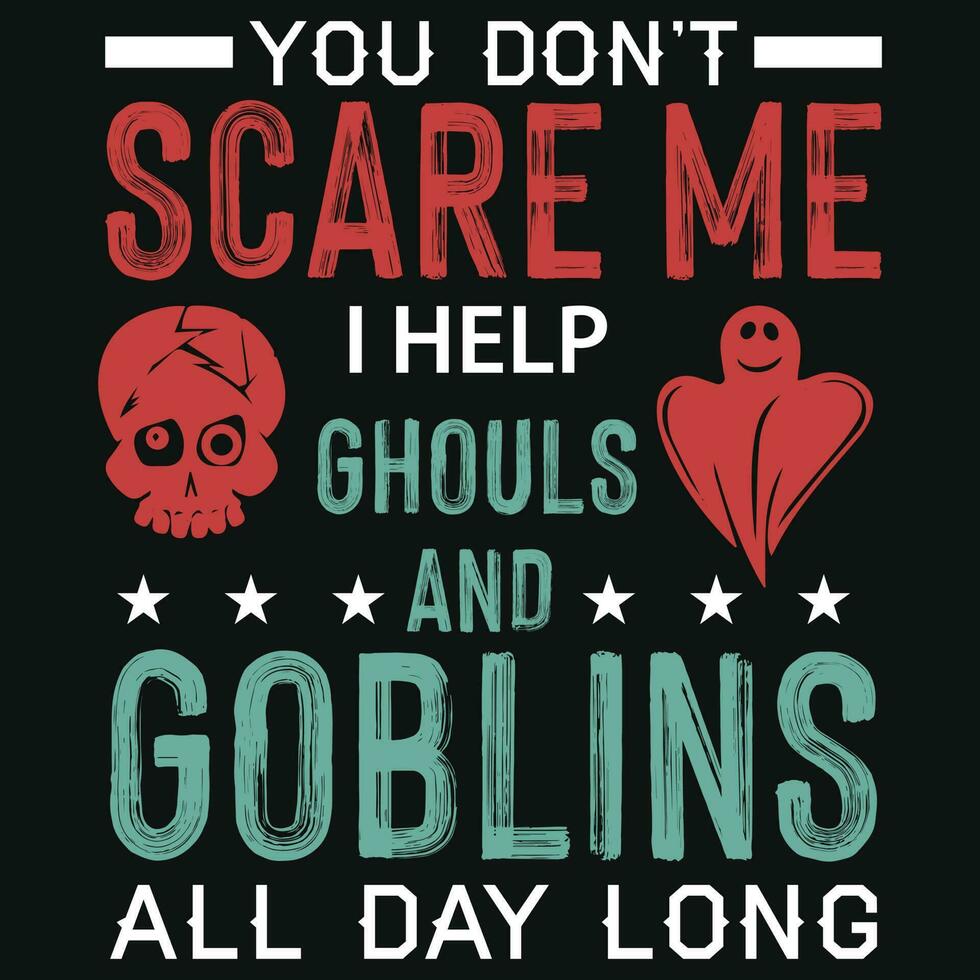 You don't scare me i help ghouls and goblins tshirt design vector