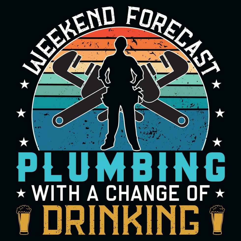 Weekend forecast plumbing with a change of drinking tshirt design vector