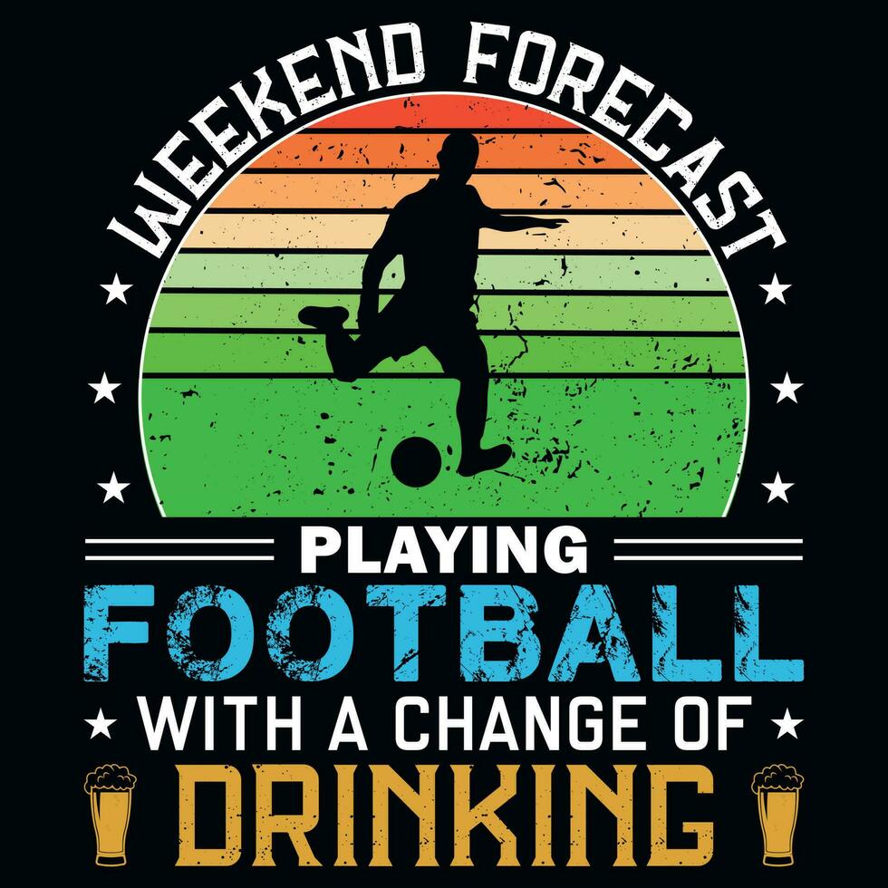 Weekend forecast  with a change of drinking tshirt design vector