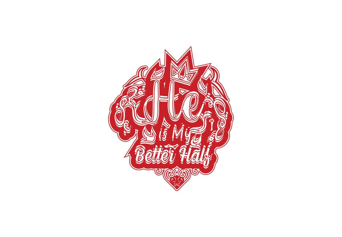 He is my better half t shirt and sticker design template vector