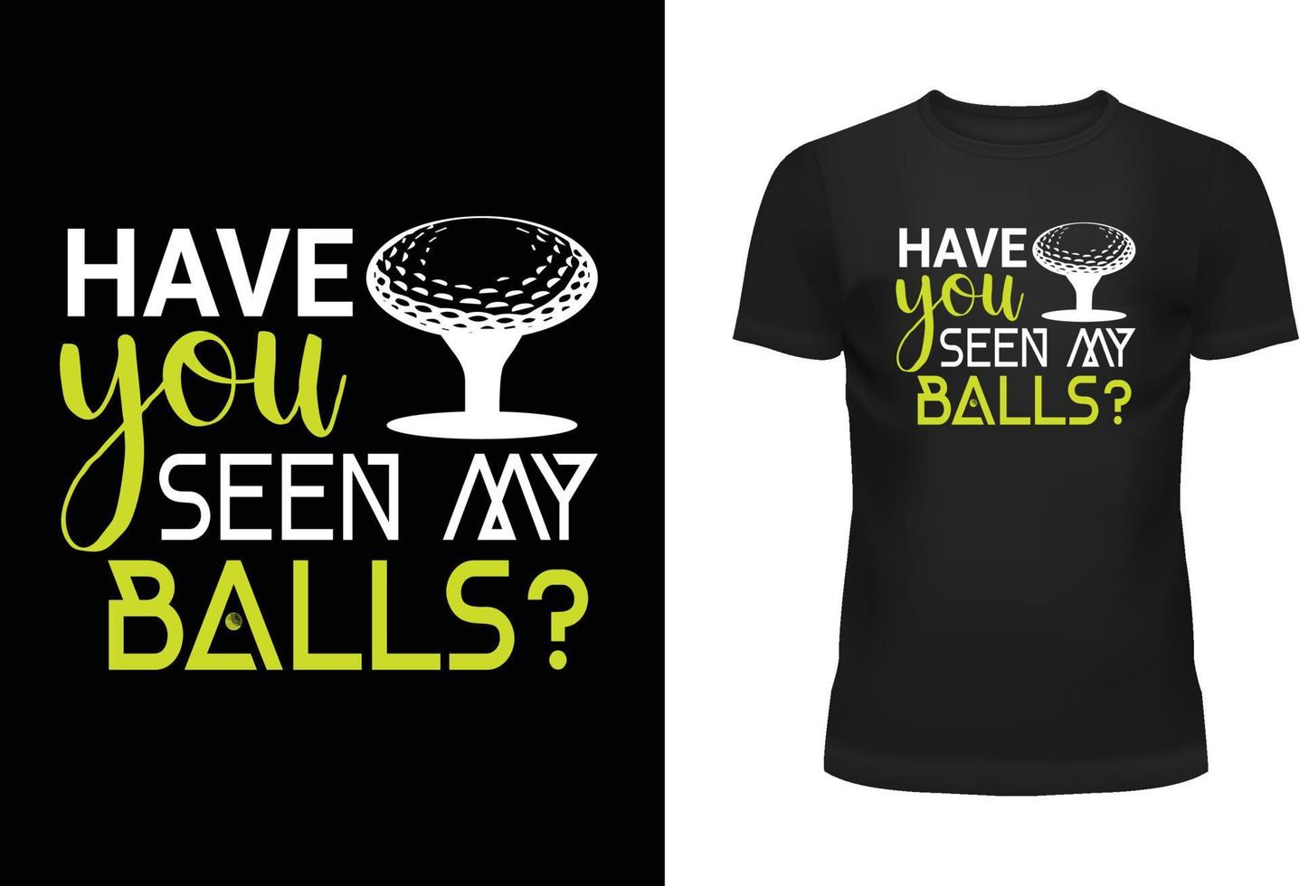 Have You Seen My Balls Typography T Shirt Design vector