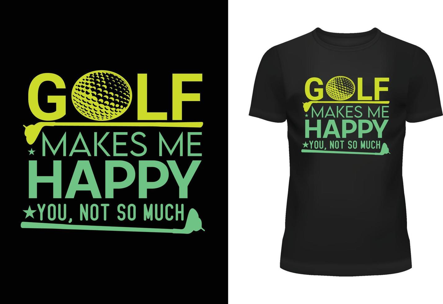 Golf Makes Me Happy You, Not So Much Typography T Shirt Design vector