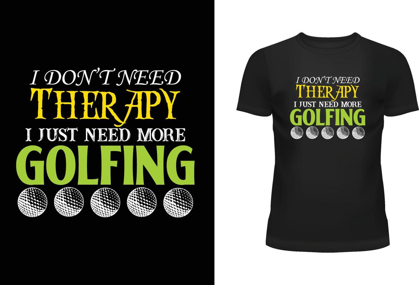 I Don t Need Therapy I Just Need More Golfing Typography T-Shirt Design vector