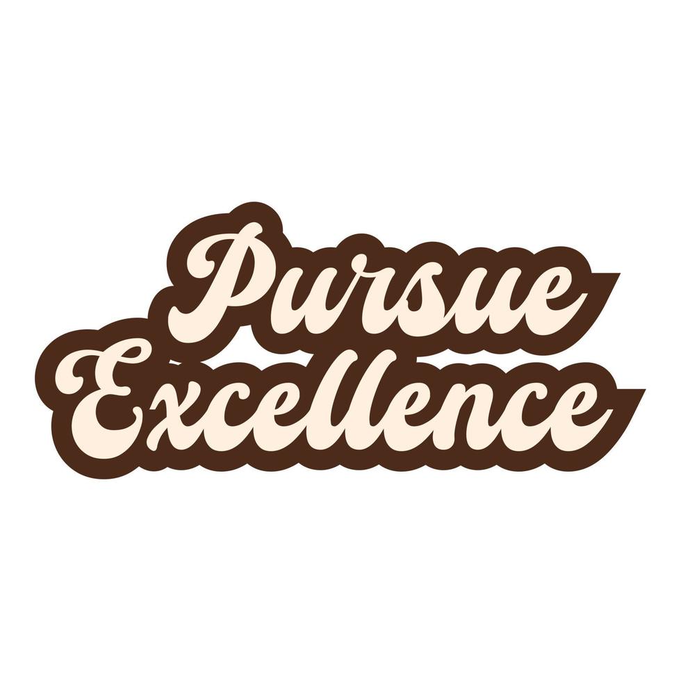 Pursue excellence motivational and inspirational lettering colorful style text typography t shirt design on white background vector