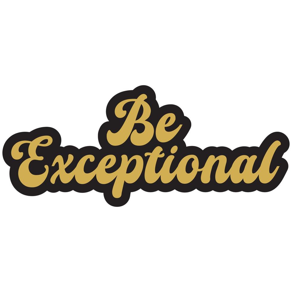 Be exceptional motivational and inspirational lettering colourful style text typography t shirt design on white background vector