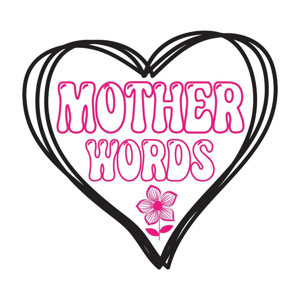 Mother words, Mother's day shirt print template,  typography design for mom mommy mama daughter grandma girl women aunt mom life child best mom adorable shirt vector