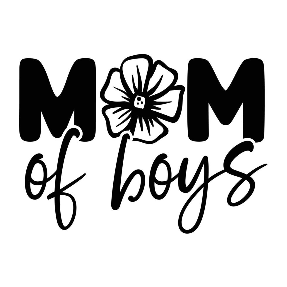 Mom of boys, Mother's day shirt print template,  typography design for mom mommy mama daughter grandma girl women aunt mom life child best mom adorable shirt vector