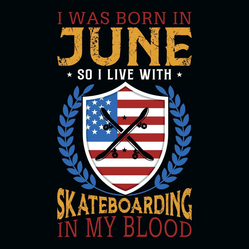 I was born in June so i live with skateboarding tshirt design vector