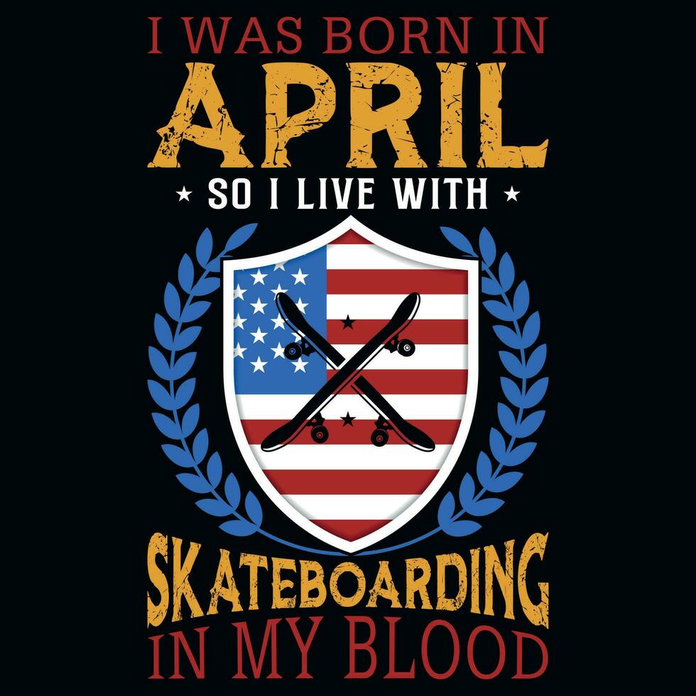 I was born in April so i live with skateboarding tshirt design vector
