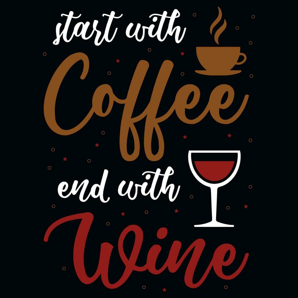 Start with coffee end with wine typography tshirt design vector