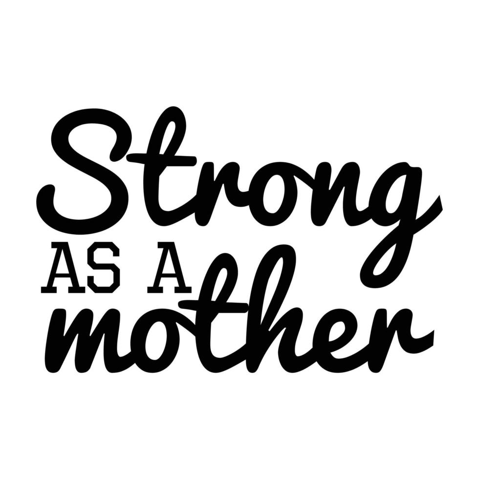 Strong as a mother, Mother's day shirt print template,  typography design for mom mommy mama daughter grandma girl women aunt mom life child best mom adorable shirt vector