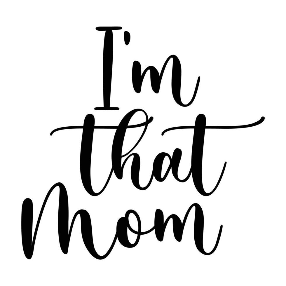 I'm that mom, Mother's day shirt print template,  typography design for mom mommy mama daughter grandma girl women aunt mom life child best mom adorable shirt vector