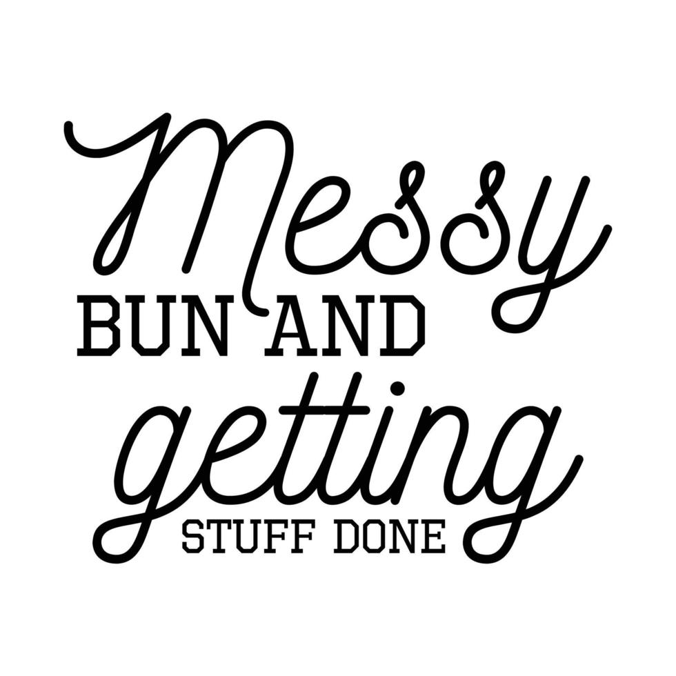 Messy Bun Getting Stuff Done Mom Life Shirts Messy Bun Getting Stuff Done Mom Life Shirts