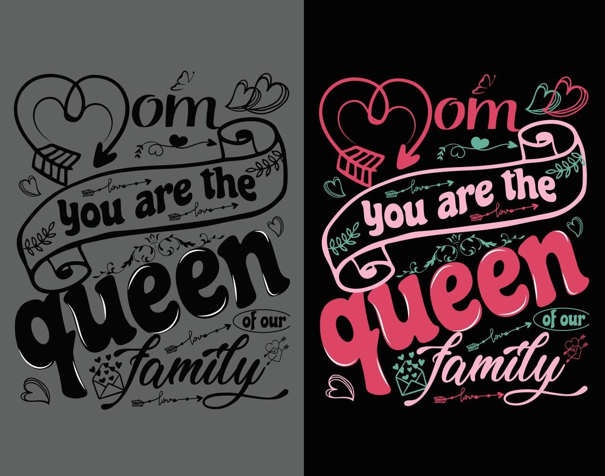 Mom you are the queen of our family Mother's day t-shirt design. celebration in calligraphy, text, or font greeting cards, mugs, brochures. vector