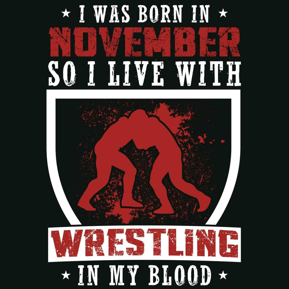 I was born in November so i live with wrestling tshirt design vector