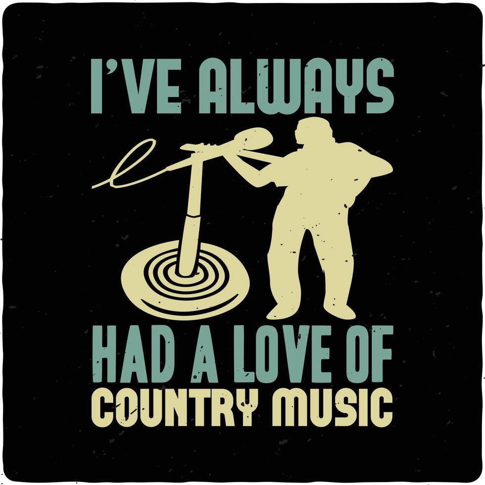 I ve always had a love of country typography tshirt design premium vector