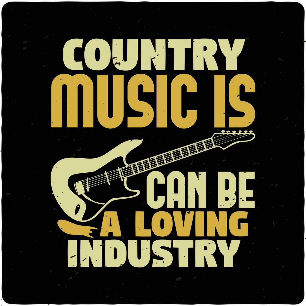 Country music is can be a typography tshirt design premium vector