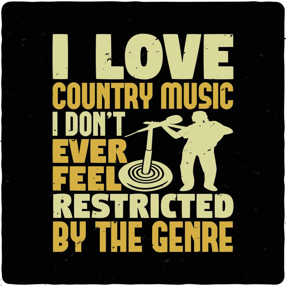 I love country music I don t ever typography t shirt design premium vector