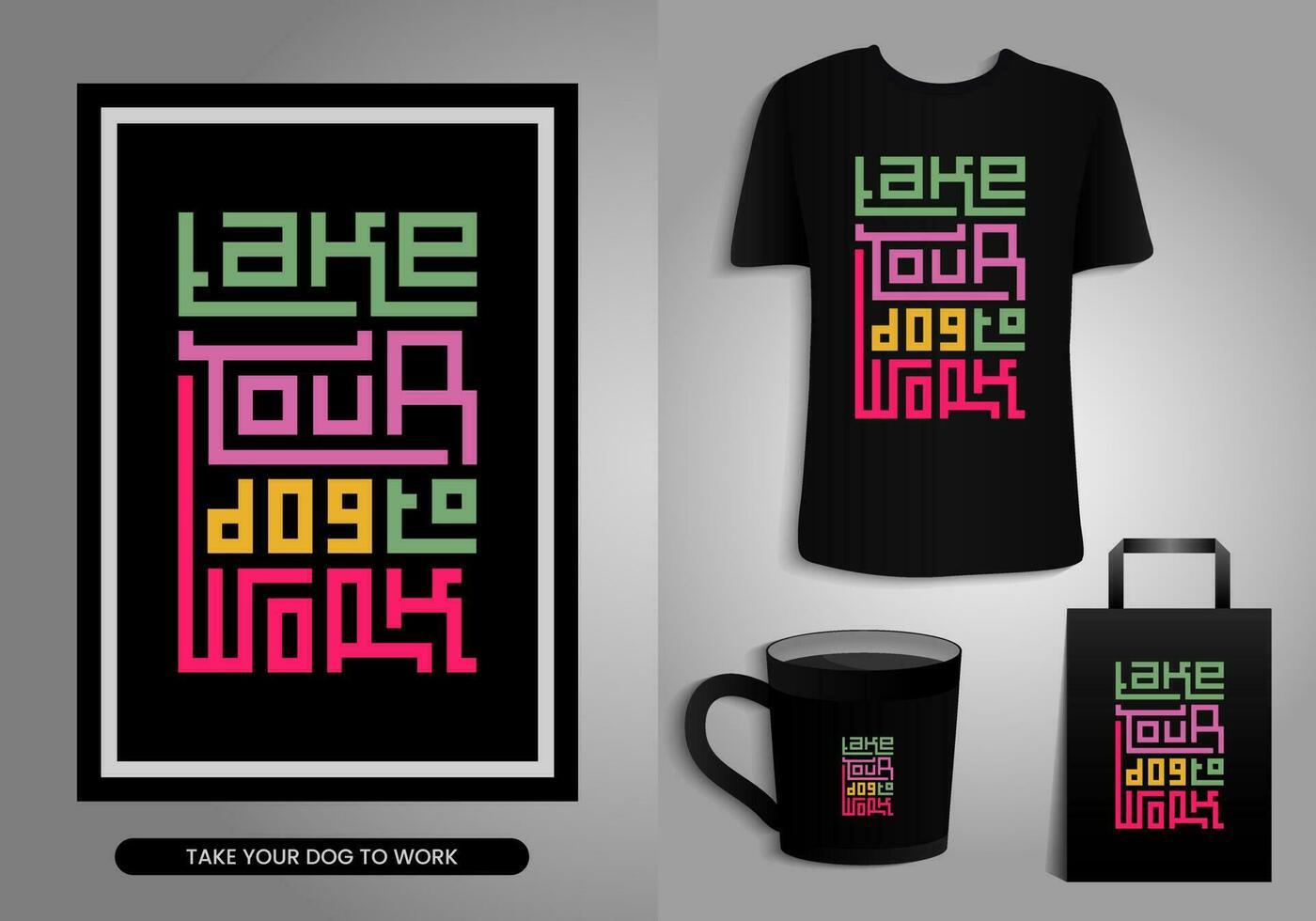 Take your Dog to work. Quotes typography Poster, T-shirt Mug, Tote bag, Merchandise print design. Printable Vector Illustration