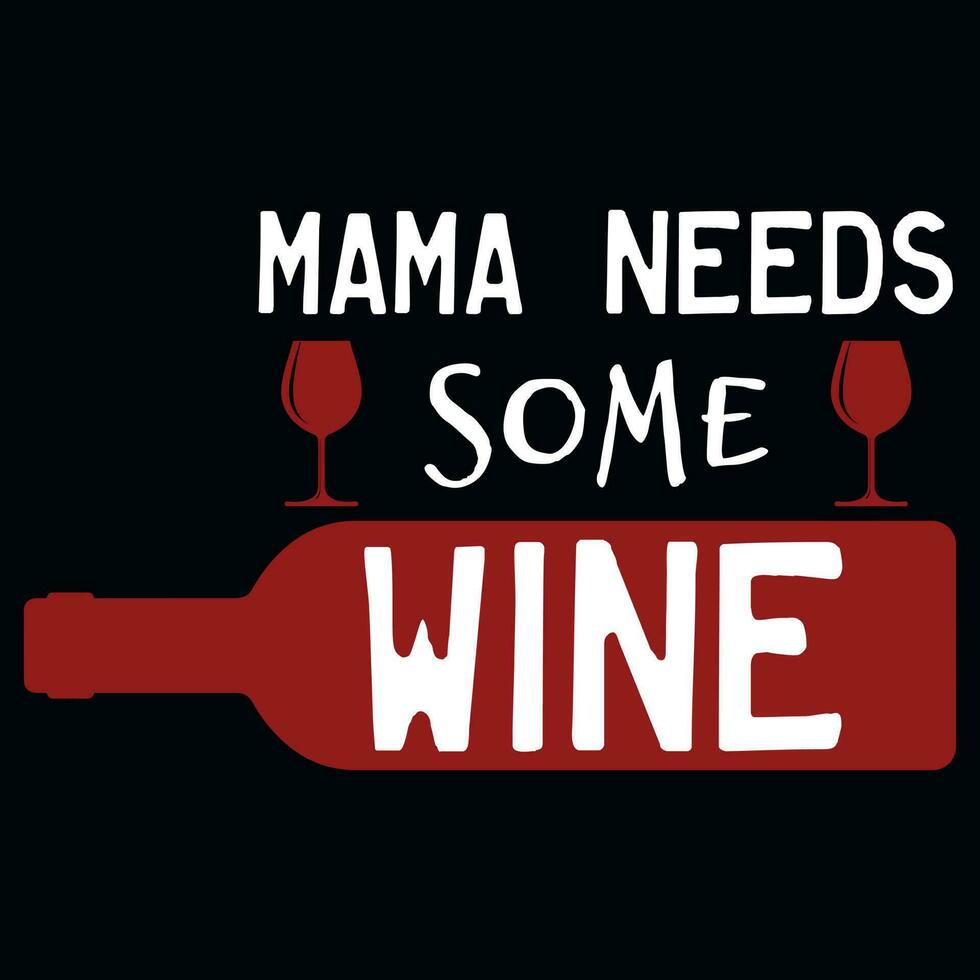 Mama needs some wine typography tshirt design vector