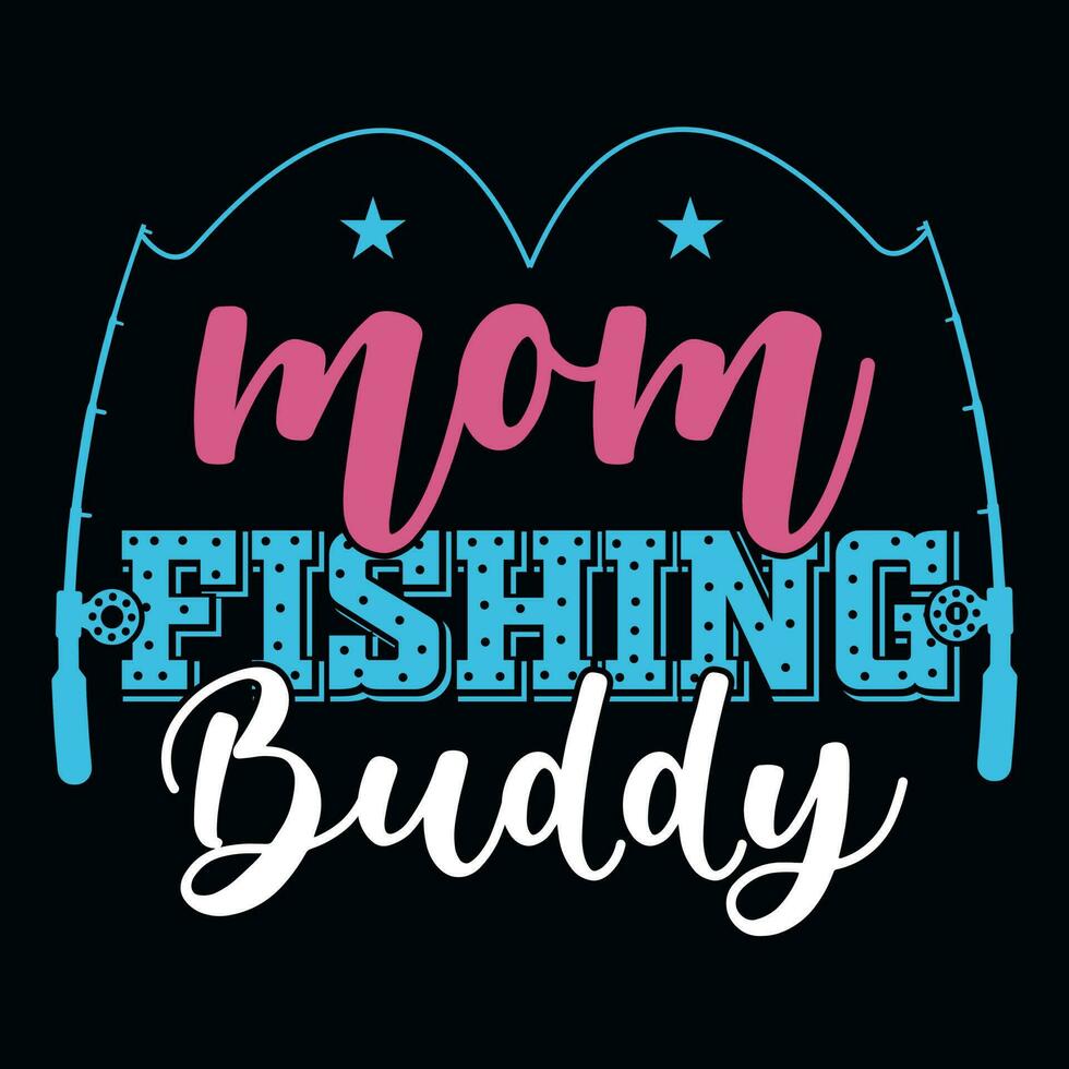 Mom fishing buddy typography tshirt design vector