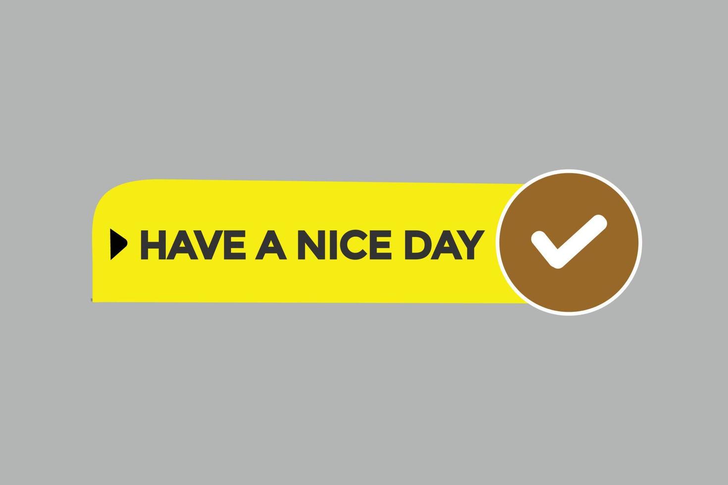 have a nice day vectors.sign label bubble speech have a nice day vector