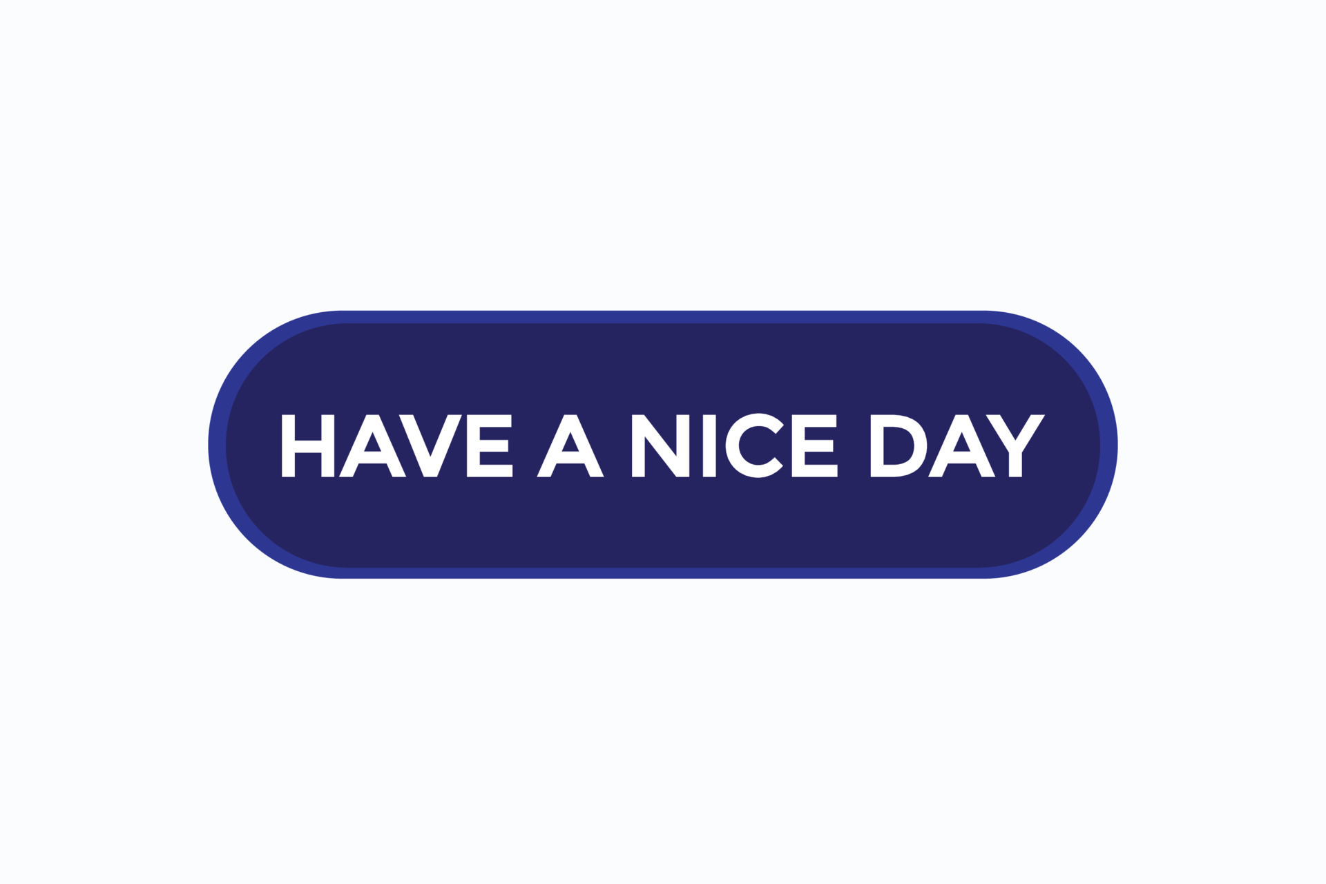 have a nice day vectors.sign label bubble speech have a nice day