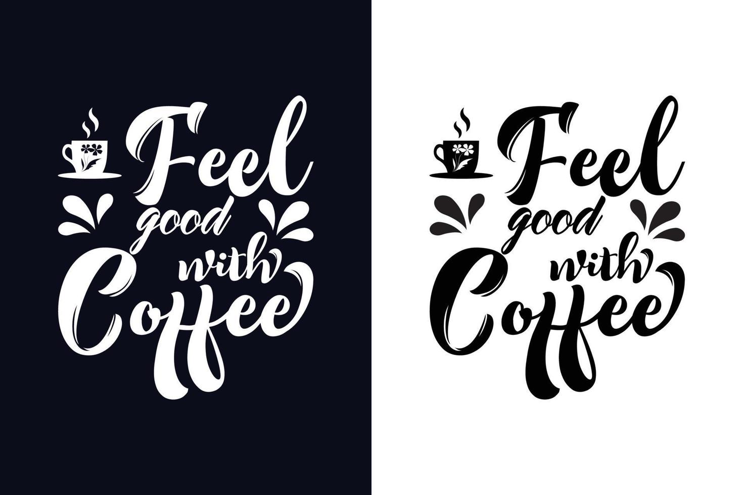 Feel good with coffee t-shirt design template. coffee lettering vector illustration, motivational quote with typography