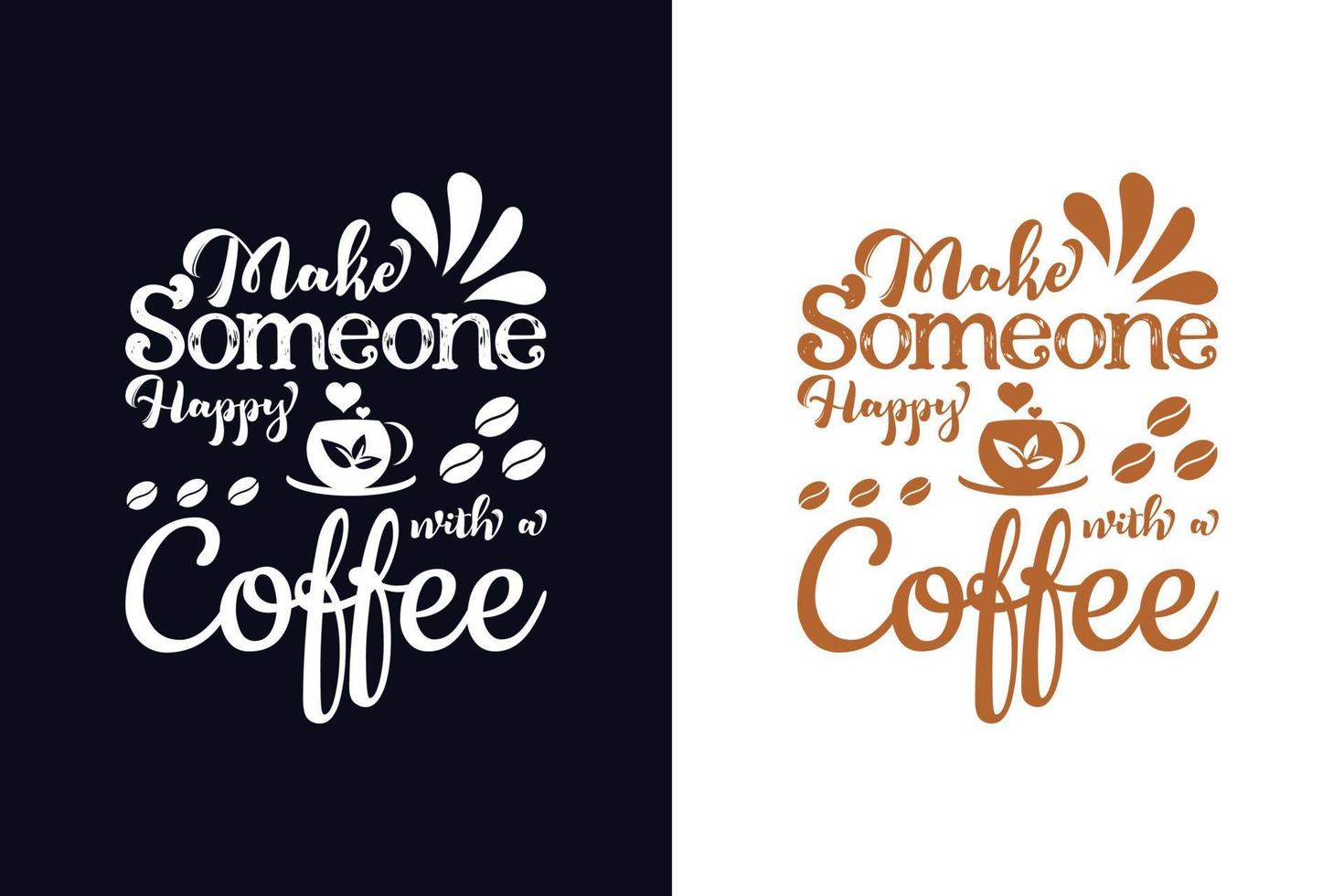 Make Someone Happy with a coffee t-shirt design template. coffee lettering vector illustration, motivational quote with typography for t-shirt