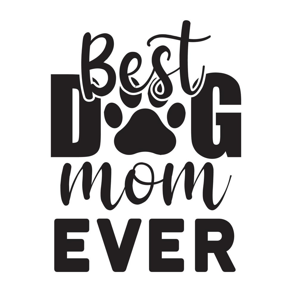 Best dog mom ever, Mother's day t shirt print template,  typography design for mom mommy mama daughter grandma girl women aunt mom life child best mom adorable shirt vector