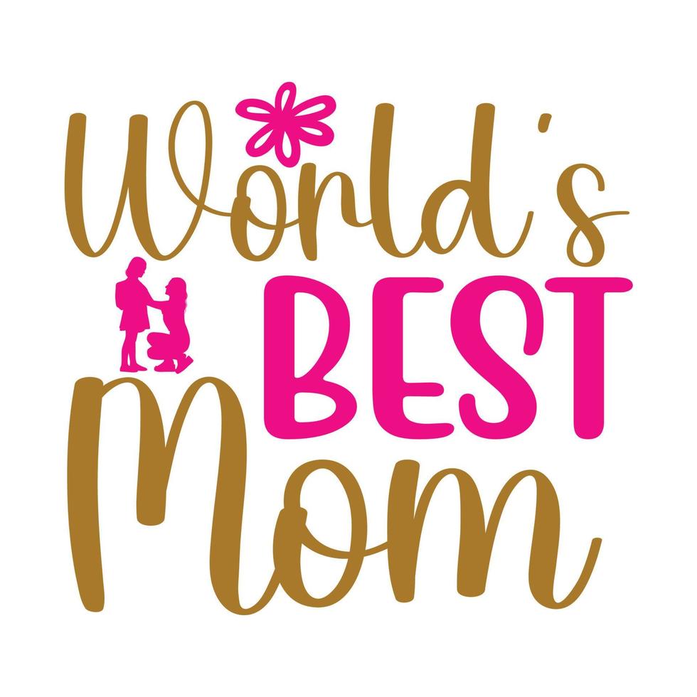 Worlds best mom, Mother's day t shirt print template,  typography design for mom mommy mama daughter grandma girl women aunt mom life child best mom adorable shirt vector