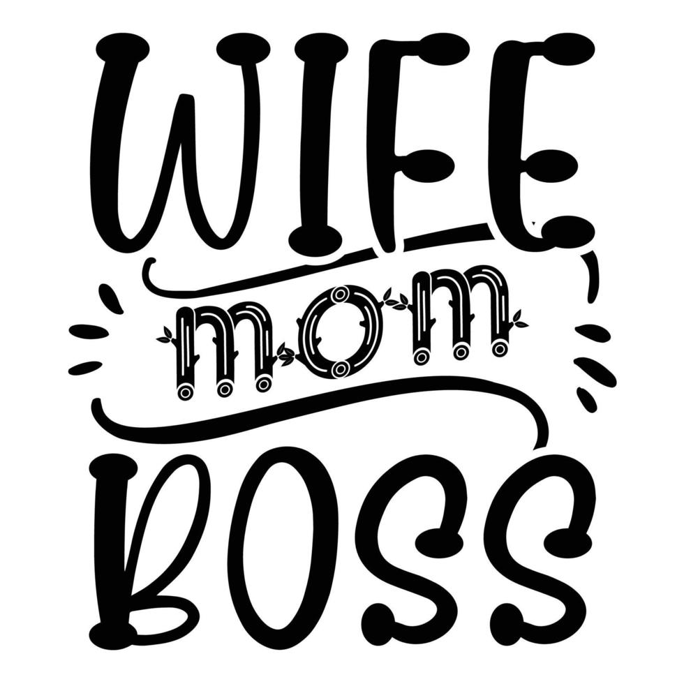 Wife mom boss, Mother's day t shirt print template,  typography design for mom mommy mama daughter grandma girl women aunt mom life child best mom adorable shirt vector