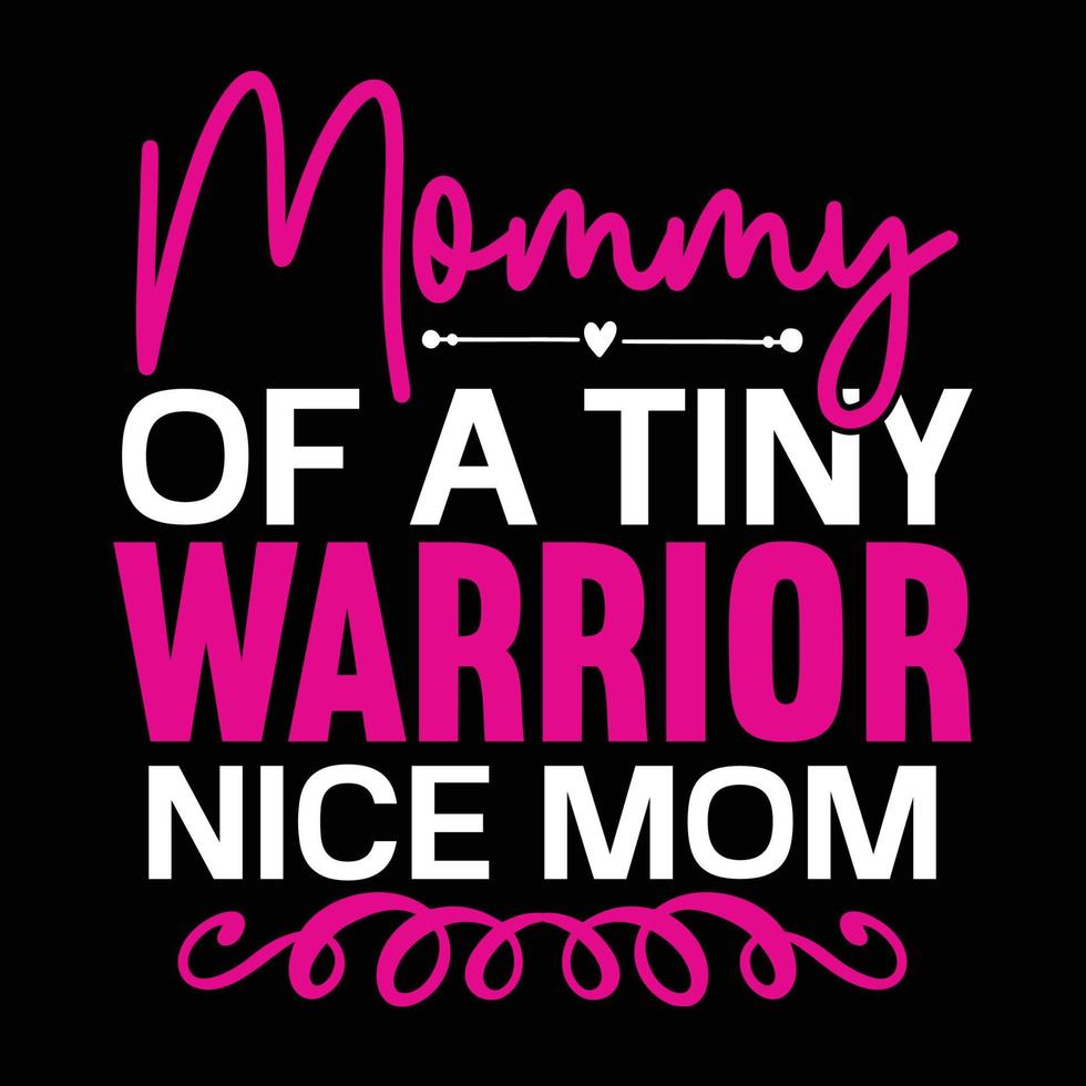Mommy of a tiny warrior nice mom, Mother's day t shirt print template,  typography design for mom mommy mama daughter grandma girl women aunt mom life child best mom adorable shirt vector