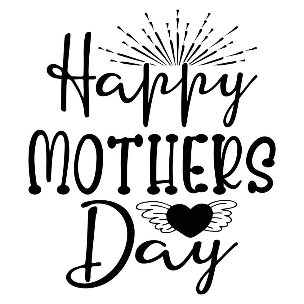 Happy mothers day, Mother's day t shirt print template,  typography design for mom mommy mama daughter grandma girl women aunt mom life child best mom adorable shirt vector