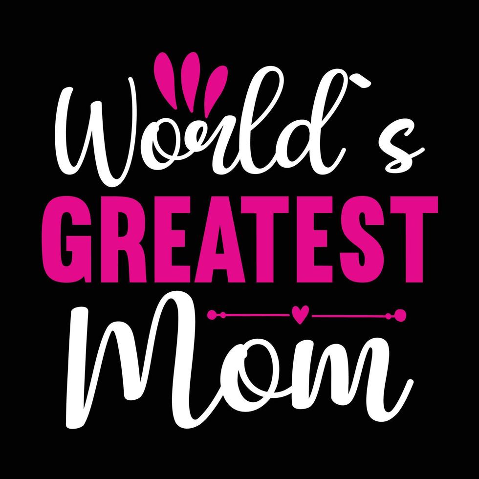 World's greatest mother, Mother's day t shirt print template,  typography design for mom mommy mama daughter grandma girl women aunt mom life child best mom adorable shirt vector