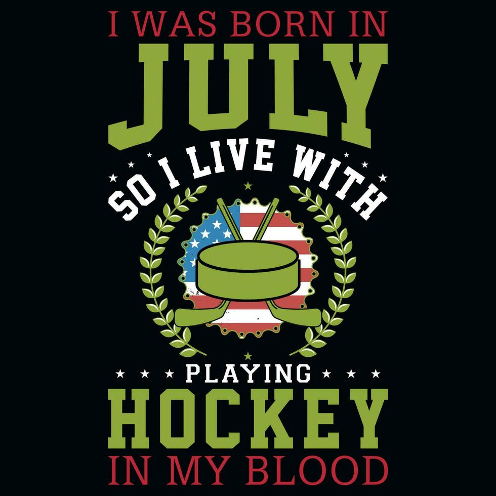 I was born in July playing hockey tshirt design vector