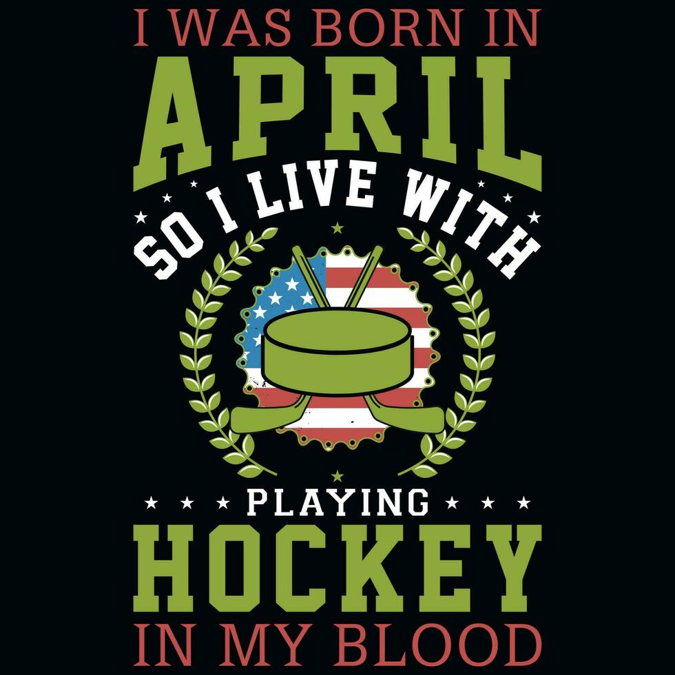 I was born in April playing hockey tshirt design vector