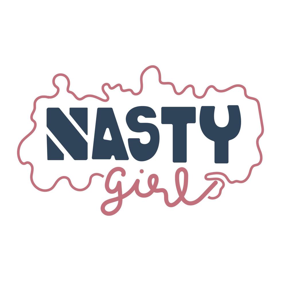 Nasty girl hand drawn lettering quote. vector
