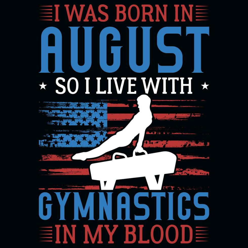I was born in August so i live with gymnastics tshirt design vector