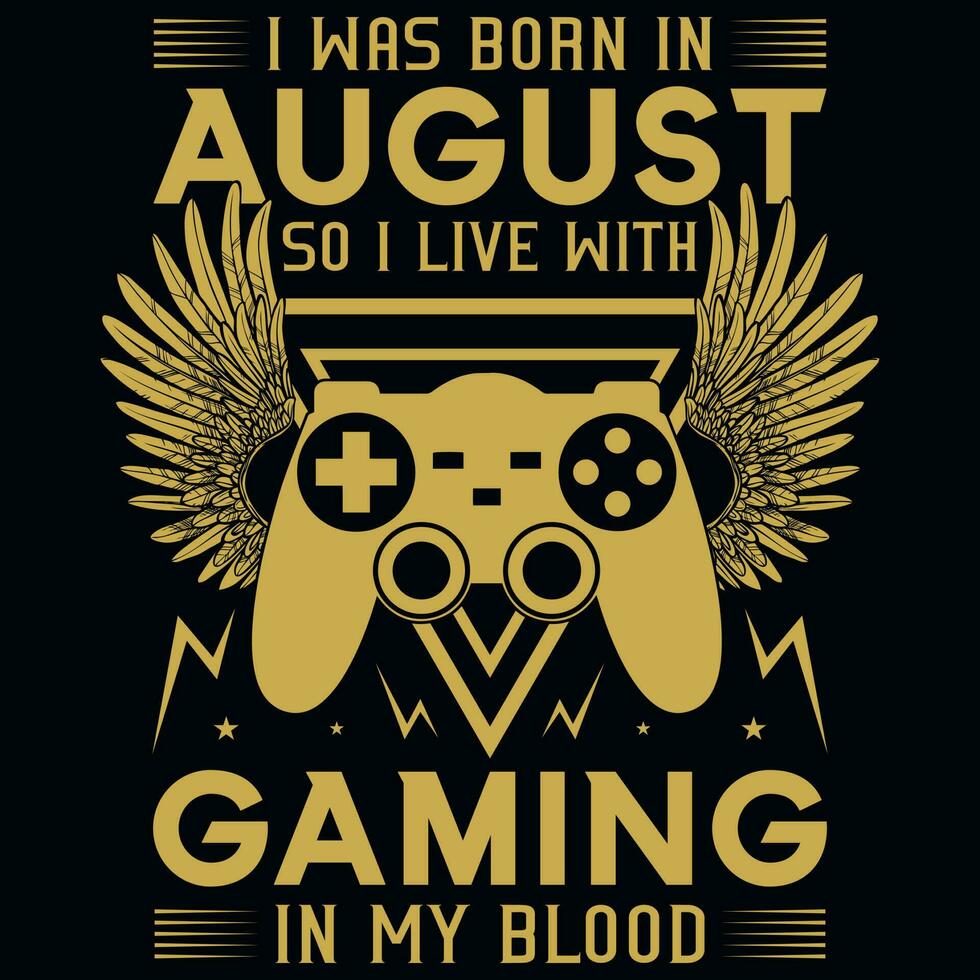 I wsa born in August so i live with gaming tshirt design vector