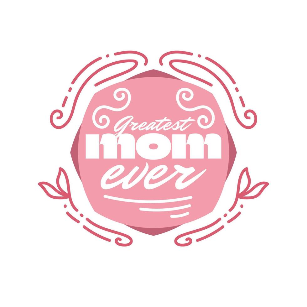 Greatest Mom Ever Typography for Greeting Card, Poster or T-shirt Design. Mother's Day Typography Design vector